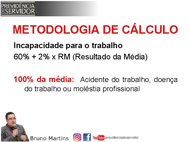 METODOLOGIA DE CÁLCULO Incapacidade para o trabalho 60% + 2% x RM (Resultado da