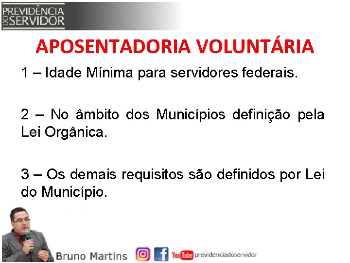 APOSENTADORIA VOLUNTÁRIA 1 – Idade Mínima para servidores federais. 2 – No âmbito dos