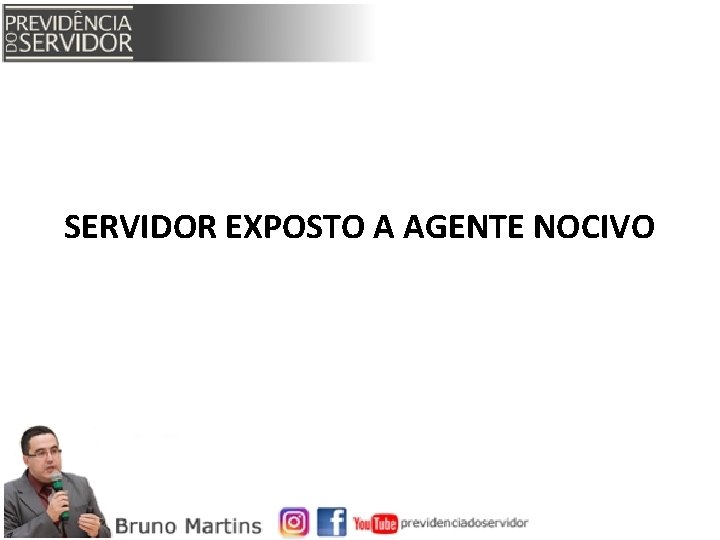 SERVIDOR EXPOSTO A AGENTE NOCIVO 