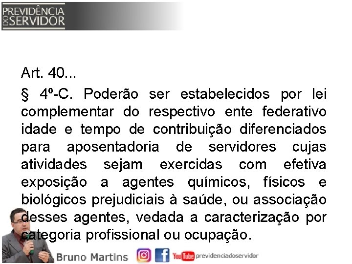 Art. 40. . . § 4º-C. Poderão ser estabelecidos por lei complementar do respectivo