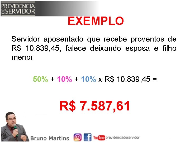 EXEMPLO Servidor aposentado que recebe proventos de R$ 10. 839, 45, falece deixando esposa