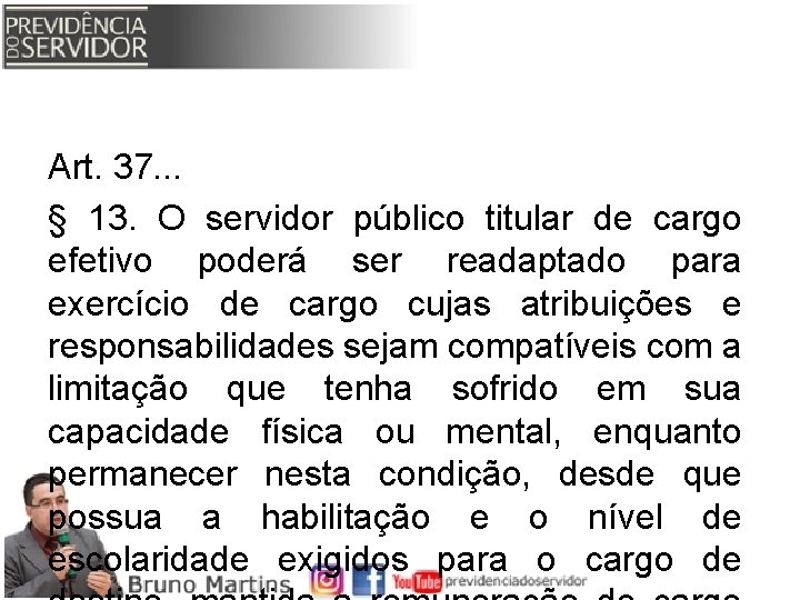 Art. 37. . . § 13. O servidor público titular de cargo efetivo poderá