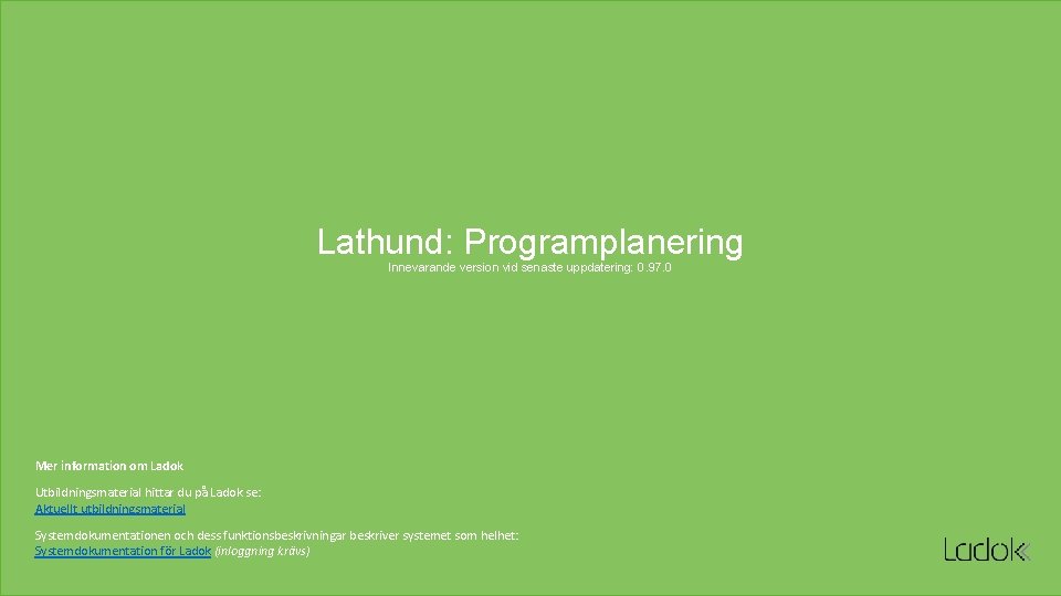 Lathund: Programplanering Innevarande version vid senaste uppdatering: 0. 97. 0 Mer information om Ladok