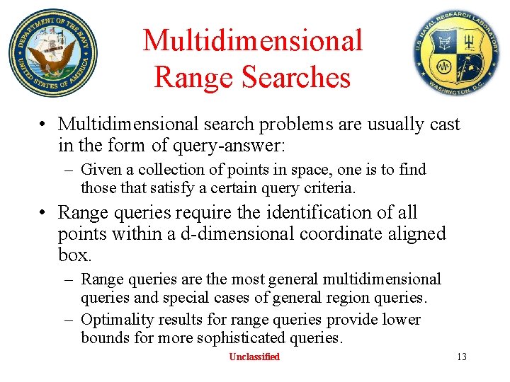 Multidimensional Range Searches • Multidimensional search problems are usually cast in the form of Multidimensional Range Searches • Multidimensional search problems are usually cast in the form of