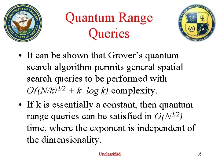 Quantum Range Queries • It can be shown that Grover’s quantum search algorithm permits Quantum Range Queries • It can be shown that Grover’s quantum search algorithm permits