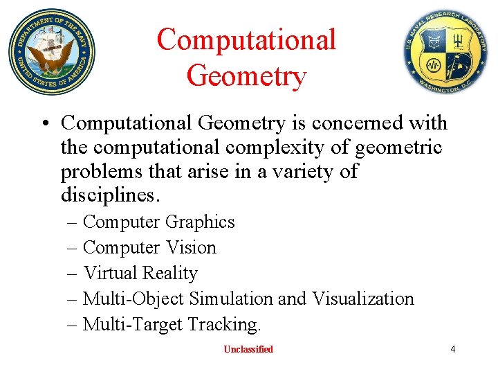 Computational Geometry • Computational Geometry is concerned with the computational complexity of geometric problems Computational Geometry • Computational Geometry is concerned with the computational complexity of geometric problems