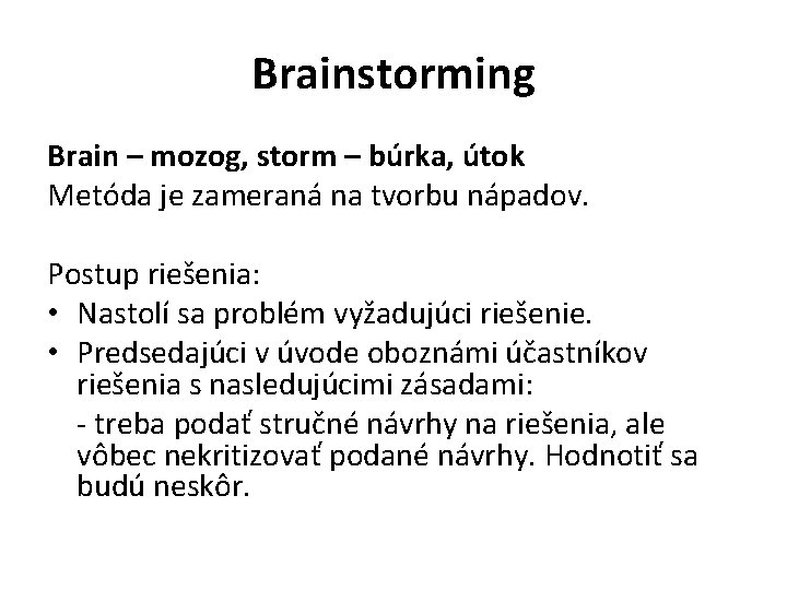 Brainstorming Brain – mozog, storm – búrka, útok Metóda je zameraná na tvorbu nápadov.