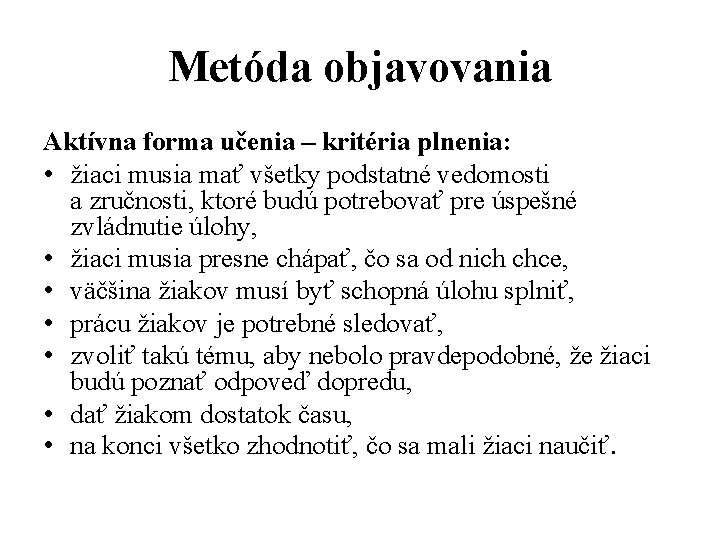 Metóda objavovania Aktívna forma učenia – kritéria plnenia: • žiaci musia mať všetky podstatné