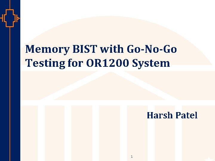 Memory BIST with Go-No-Go Testing for OR 1200 System Harsh Patel st Robu Low