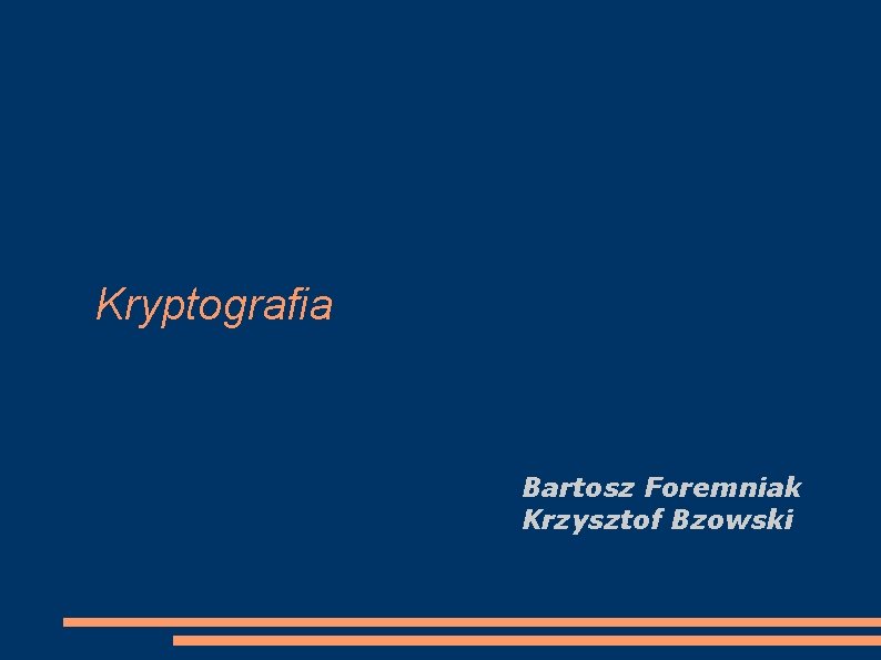 Kryptografia Bartosz Foremniak Krzysztof Bzowski 