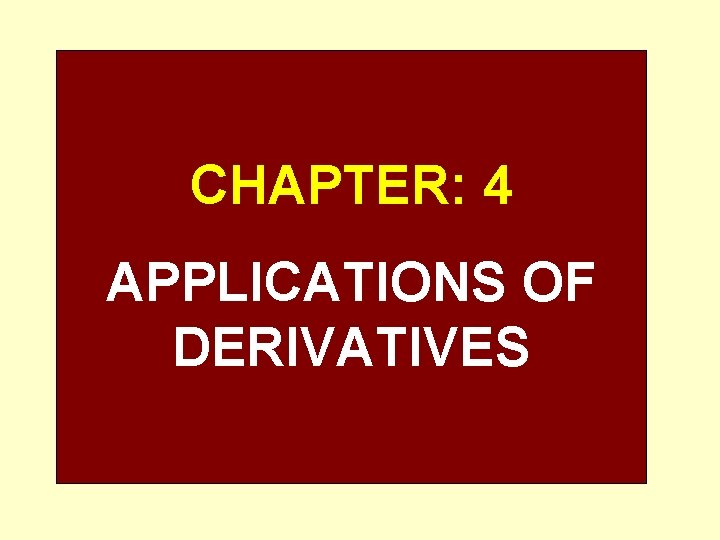 CHAPTER: 4 APPLICATIONS OF DERIVATIVES 