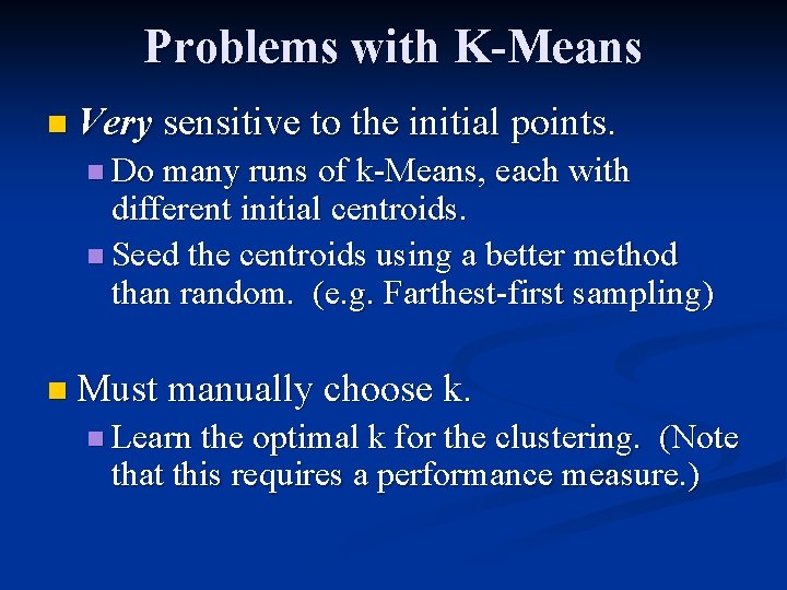 Problems with K-Means n Very sensitive to the initial points. n Do many runs