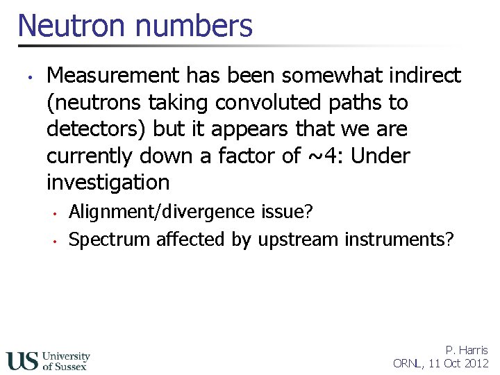 Neutron numbers • Measurement has been somewhat indirect (neutrons taking convoluted paths to detectors)