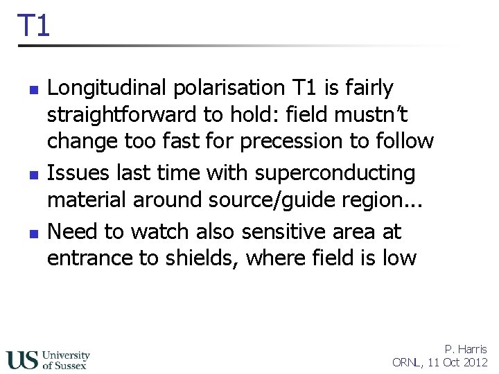 T 1 n n n Longitudinal polarisation T 1 is fairly straightforward to hold: