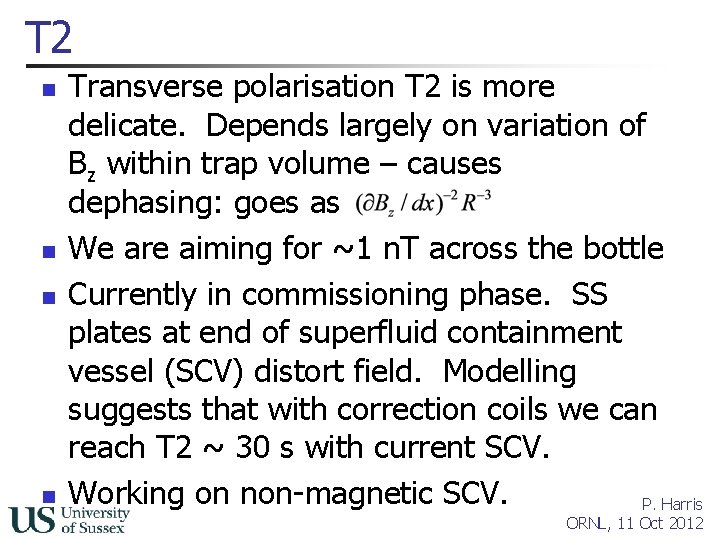 T 2 n n Transverse polarisation T 2 is more delicate. Depends largely on