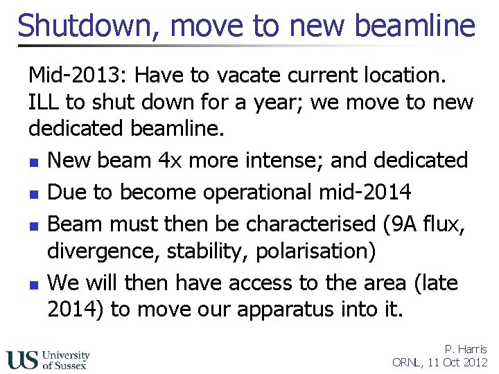 Shutdown, move to new beamline Mid-2013: Have to vacate current location. ILL to shut