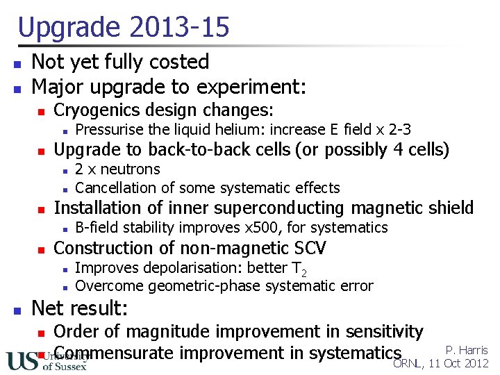 Upgrade 2013 -15 n n Not yet fully costed Major upgrade to experiment: n