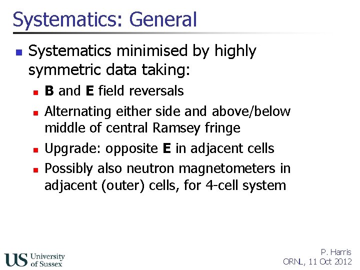 Systematics: General n Systematics minimised by highly symmetric data taking: n n B and