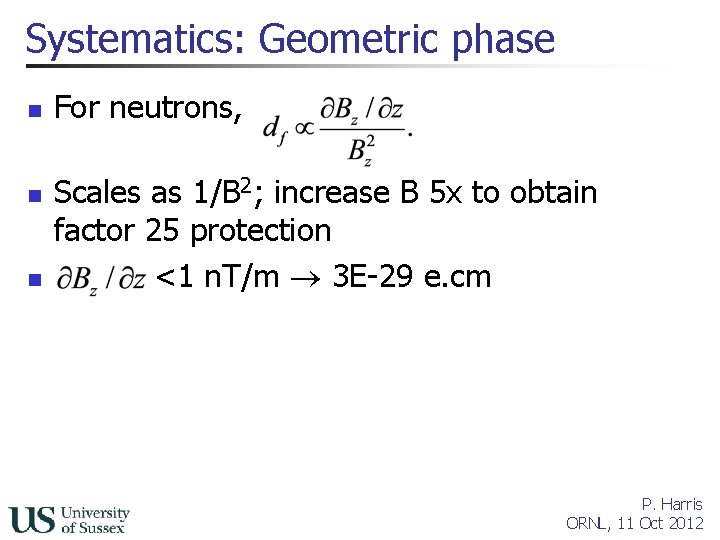 Systematics: Geometric phase n n n For neutrons, Scales as 1/B 2; increase B