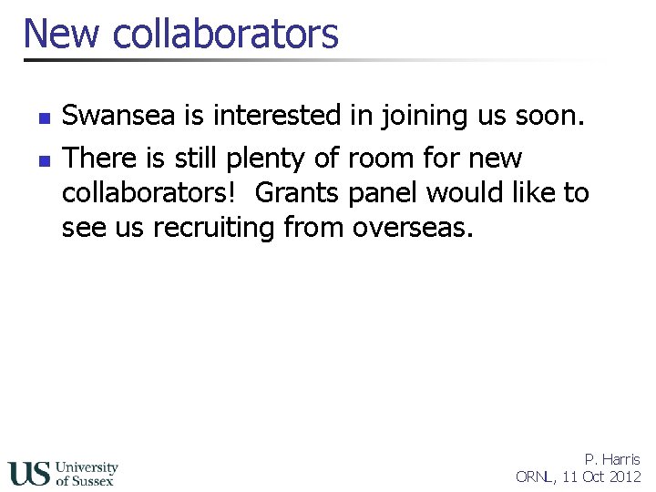 New collaborators n n Swansea is interested in joining us soon. There is still