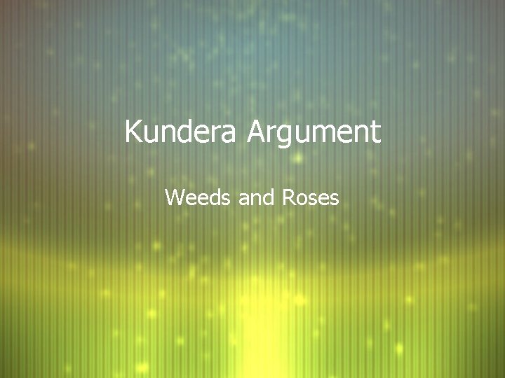 Kundera Argument Weeds and Roses 