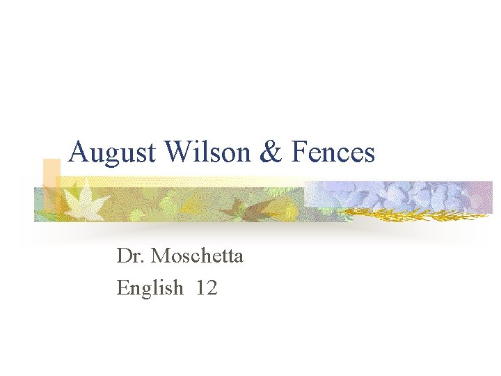 August Wilson & Fences Dr. Moschetta English 12 