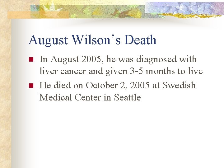 August Wilson’s Death n n In August 2005, he was diagnosed with liver cancer