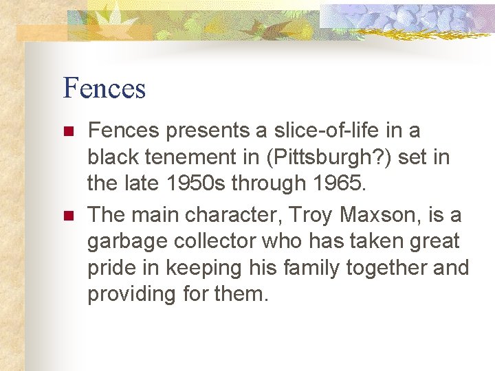 Fences n n Fences presents a slice-of-life in a black tenement in (Pittsburgh? )