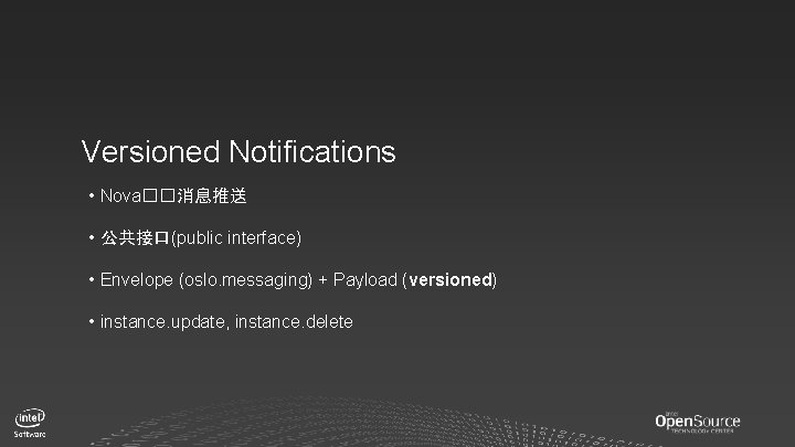 Versioned Notifications • Nova��消息推送 • 公共接口(public interface) • Envelope (oslo. messaging) + Payload (versioned)