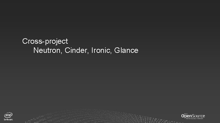 Cross-project Neutron, Cinder, Ironic, Glance ‹#› 