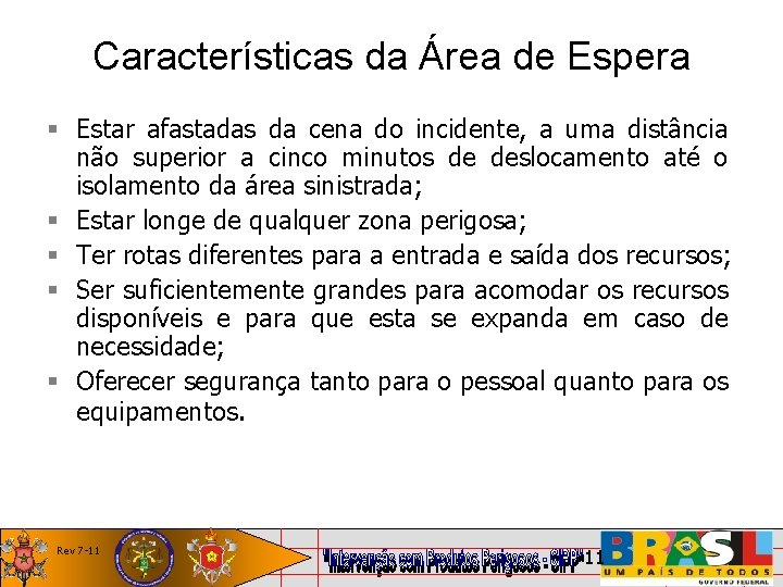 Características da Área de Espera Estar afastadas da cena do incidente, a uma distância