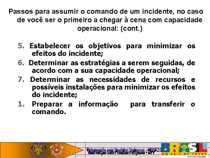 Passos para assumir o comando de um incidente, no caso de você ser o