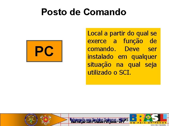 Posto de Comando PC Local a partir do qual se exerce a função de