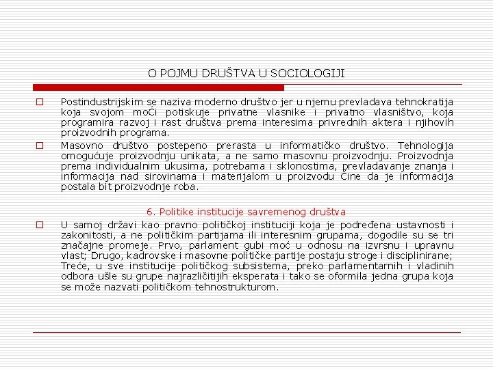 O POJMU DRUŠTVA U SOCIOLOGIJI o o o Postindustrijskim se naziva moderno društvo jer