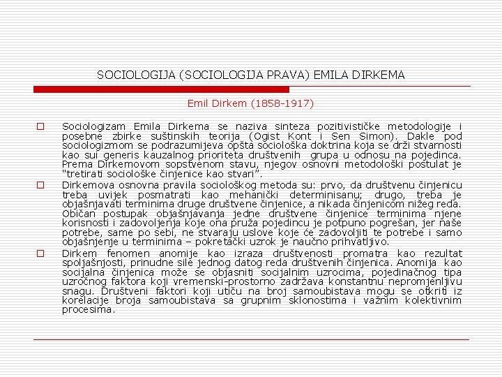 SOCIOLOGIJA (SOCIOLOGIJA PRAVA) EMILA DIRKEMA Emil Dirkem (1858 -1917) o o o Sociologizam Emila