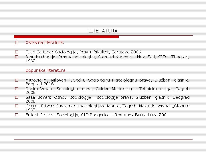 LITERATURA o Osnovna literatura: o o Fuad Saltaga: Sociologija, Pravni fakultet, Sarajevo 2006 Jean