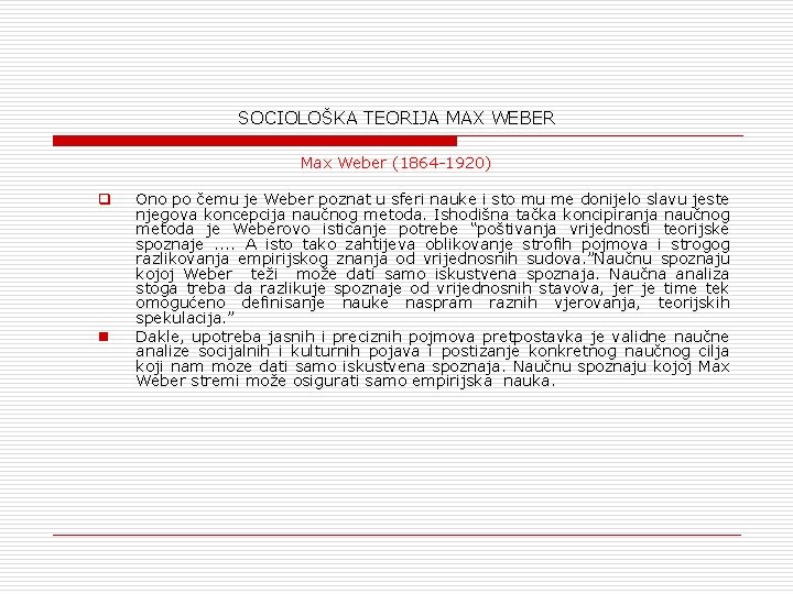 SOCIOLOŠKA TEORIJA MAX WEBER Max Weber (1864 -1920) q n Ono po čemu je