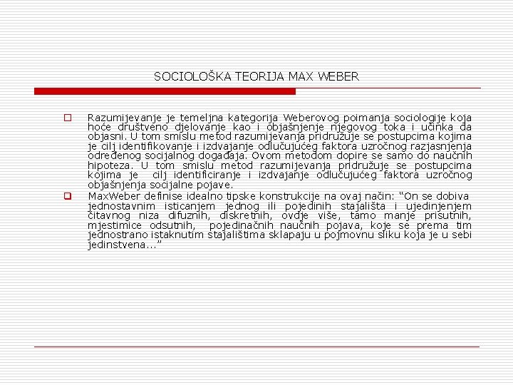SOCIOLOŠKA TEORIJA MAX WEBER o q Razumijevanje je temeljna kategorija Weberovog poimanja sociologije koja