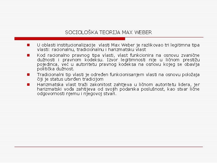 SOCIOLOŠKA TEORIJA MAX WEBER n n U oblasti institucionalizacije vlasti Max Weber je razlikovao