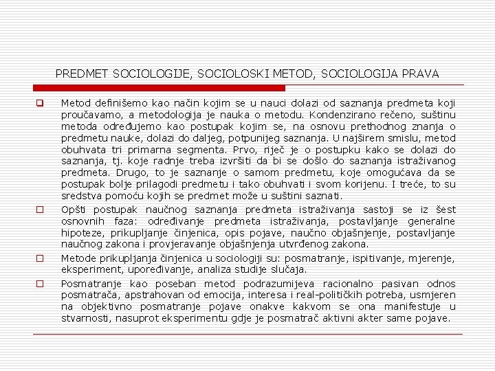 PREDMET SOCIOLOGIJE, SOCIOLOSKI METOD, SOCIOLOGIJA PRAVA q o o o Metod definišemo kao način