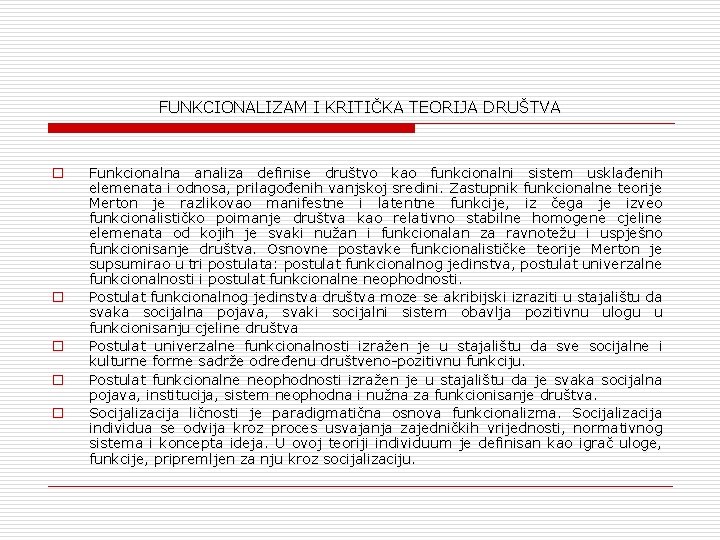 FUNKCIONALIZAM I KRITIČKA TEORIJA DRUŠTVA o o o Funkcionalna analiza definise društvo kao funkcionalni