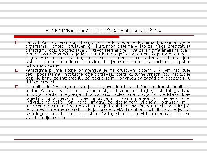 FUNKCIONALIZAM I KRITIČKA TEORIJA DRUŠTVA o o o Talcott Parsons vrši klasifikaciju četiri vrlo