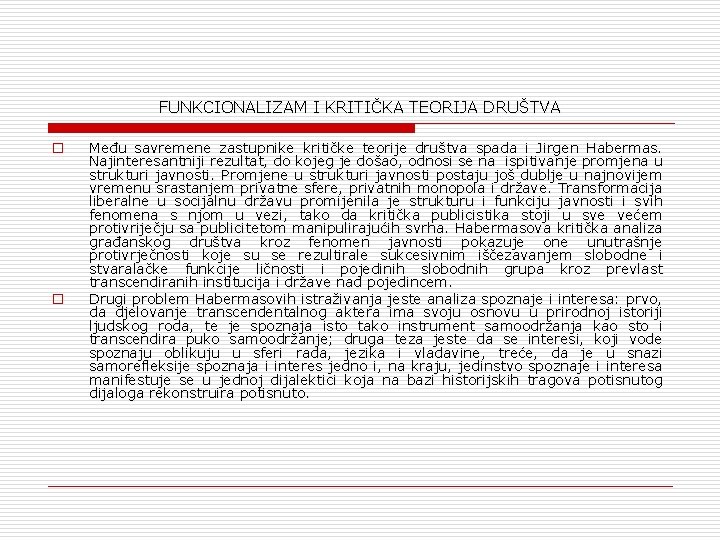 FUNKCIONALIZAM I KRITIČKA TEORIJA DRUŠTVA o o Među savremene zastupnike kritičke teorije društva spada