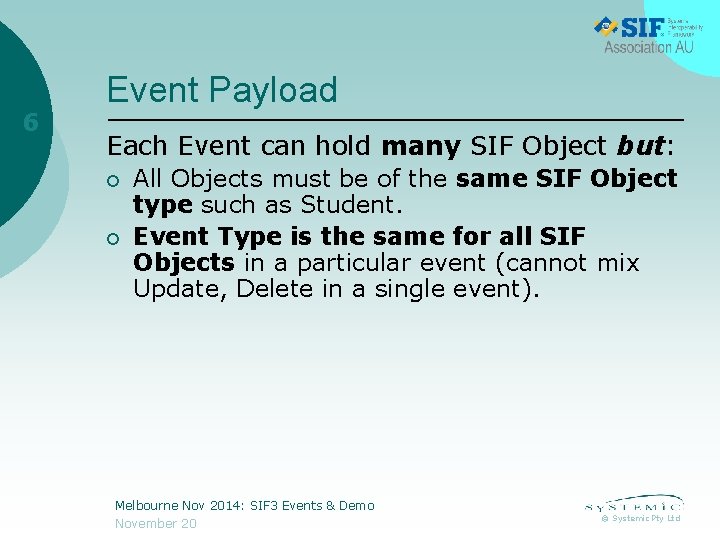 6 Event Payload Each Event can hold many SIF Object but: ¡ ¡ All