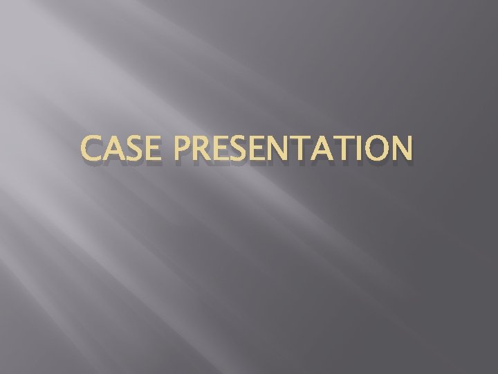 CASE PRESENTATION 
