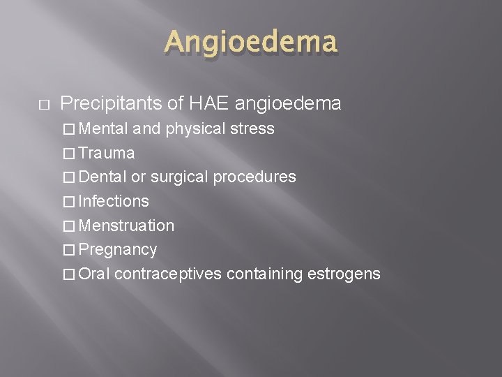 Angioedema � Precipitants of HAE angioedema � Mental and physical stress � Trauma �