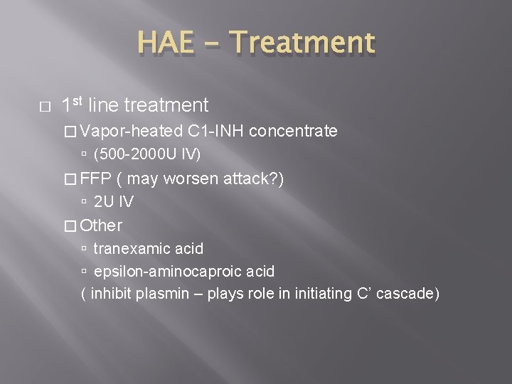 HAE - Treatment � 1 st line treatment � Vapor-heated C 1 -INH concentrate