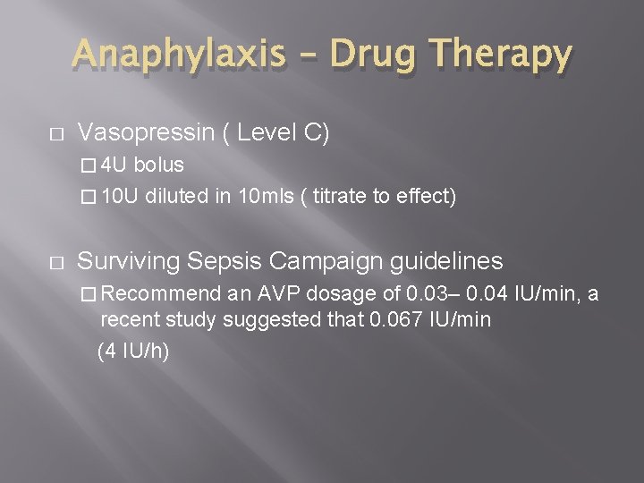 Anaphylaxis – Drug Therapy � Vasopressin ( Level C) � 4 U bolus �