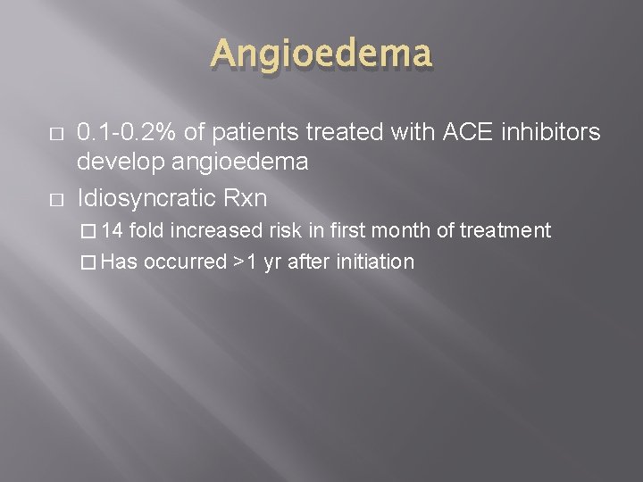 Angioedema � � 0. 1 -0. 2% of patients treated with ACE inhibitors develop