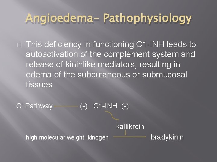 Angioedema- Pathophysiology � This deficiency in functioning C 1 -INH leads to autoactivation of